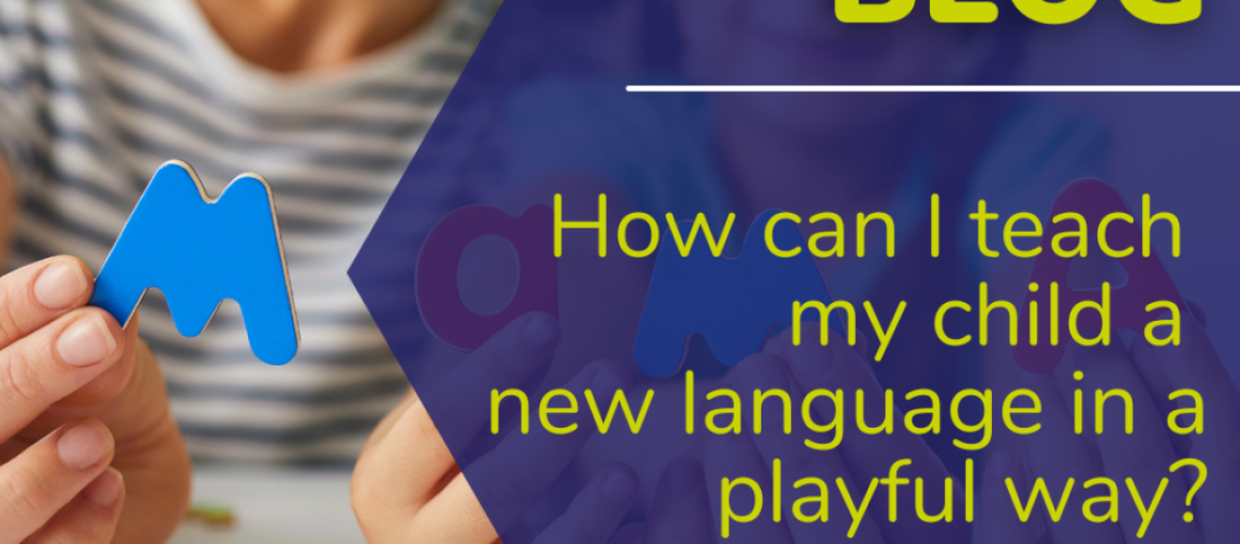 Playfully learning a new language. How can I teach my child a new